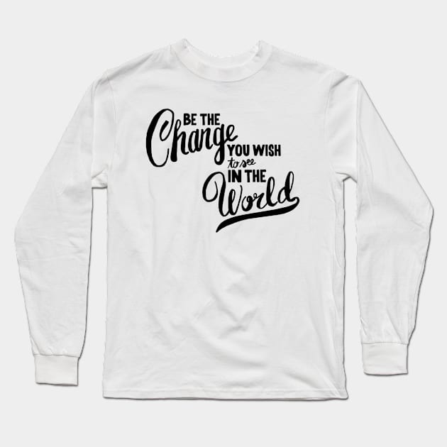 Be the changes you wish to see in the world Long Sleeve T-Shirt by WordFandom